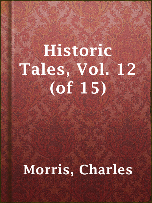 Title details for Historic Tales, Vol. 12 (of 15) by Charles Morris - Available